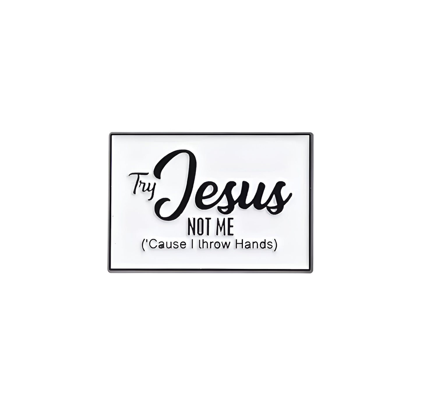 Pin try Jesus not me